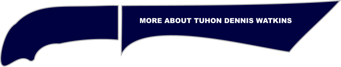 MORE ABOUT TUHON DENNIS WATKINS