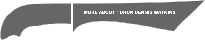 MORE ABOUT TUHON DENNIS WATKINS